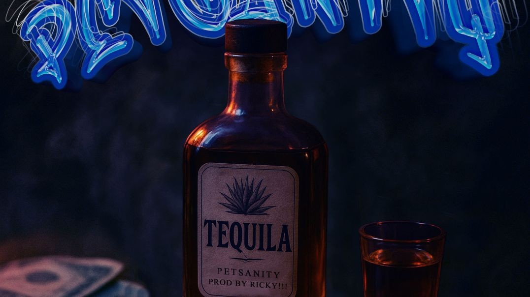 Tequila  - Petsanity (Prod by Ricky!!!)